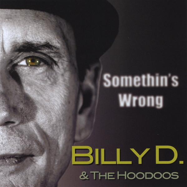 Billy D & The Hoodoos - Somethin's Wrong (2009)